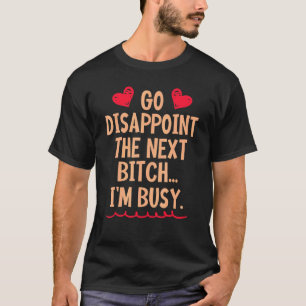 Enttäuschen Sie den nächsten Btch Ich beschäftige T-Shirt