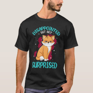Enttäuschte aber nicht überraschte Katzenliebhaber T-Shirt
