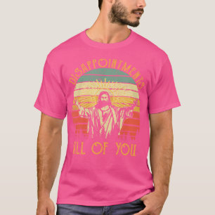 Enttäuschungen Alle Sie Jesus Christliche Religion T-Shirt