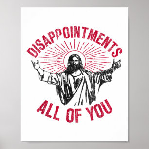 Enttäuschungen, alle von euch, Jesus, verbreiten S Poster