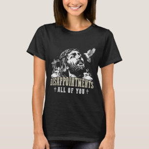 Enttäuschungen euch alle Jesus Christliche Religio T-Shirt
