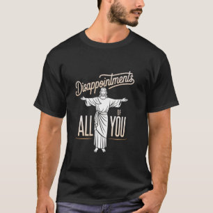 Enttäuschungen euch alle sarkastischen christliche T-Shirt
