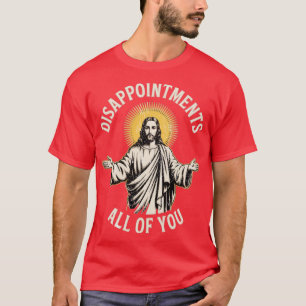 Enttäuschungen euch alle T-Shirt
