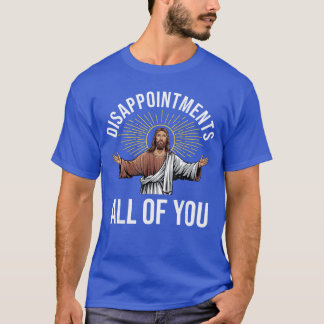 Enttäuschungen Sarkastisch Ihr Christen Jesus T-Shirt