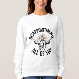 Enttäuschungen sarkastisch Sie alle Christlich Sweatshirt