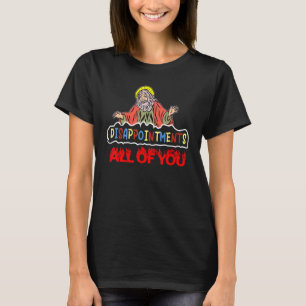 Enttäuschungen Sie alle Christlich Jesus Sarcast T-Shirt