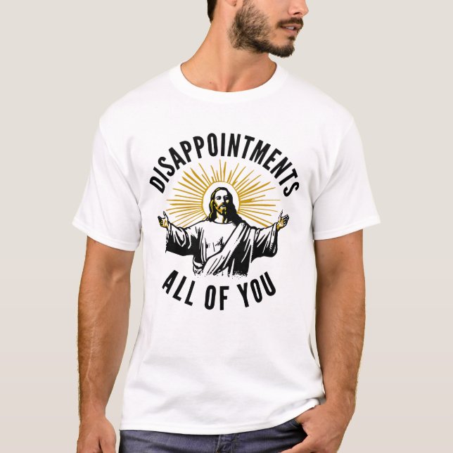 Enttäuschungen Sie alle Jesus Meme T-Shirt (Vorderseite)