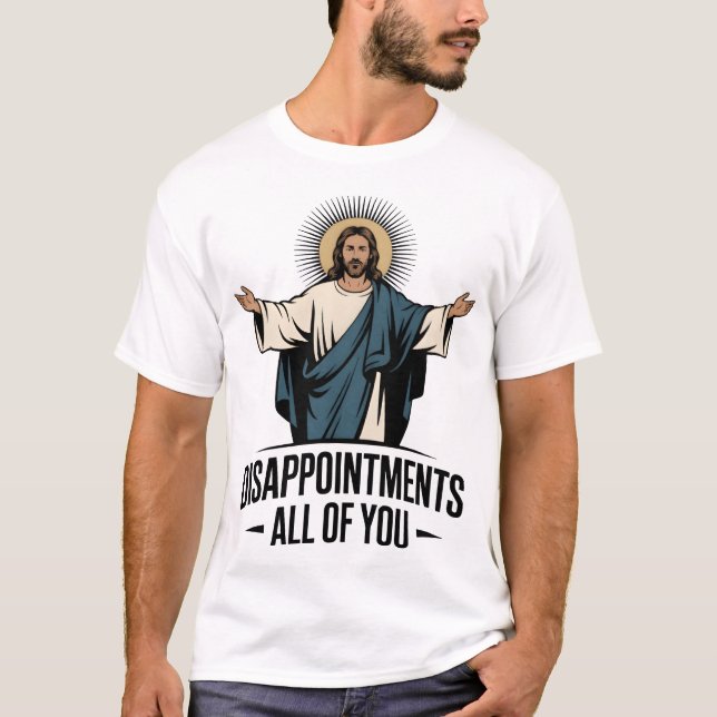 Enttäuschungen Sie alle Jesus Meme T-Shirt (Vorderseite)