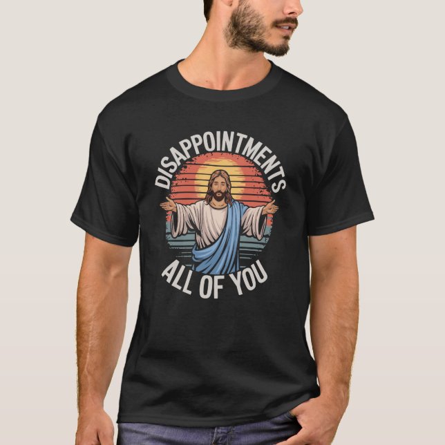 Enttäuschungen Sie alle Jesus Meme T-Shirt (Vorderseite)