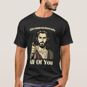 Enttäuschungen Sie alle Jesus T-Shirt sarkastische
