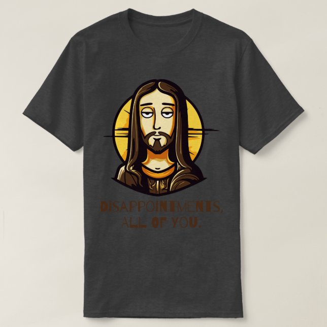 Enttäuschungen Sie alle lustig Jesus T-Shirt (Design vorne)