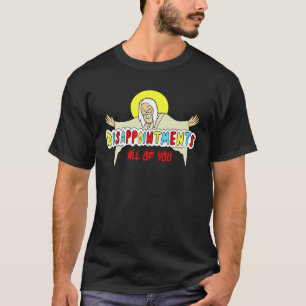 Enttäuschungen Sie alle sarkastisch Jesus God Hum T-Shirt