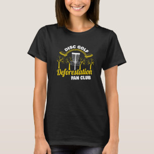 Entwaldung Fan Club Frisbee Disk Golf Disk Gol T-Shirt