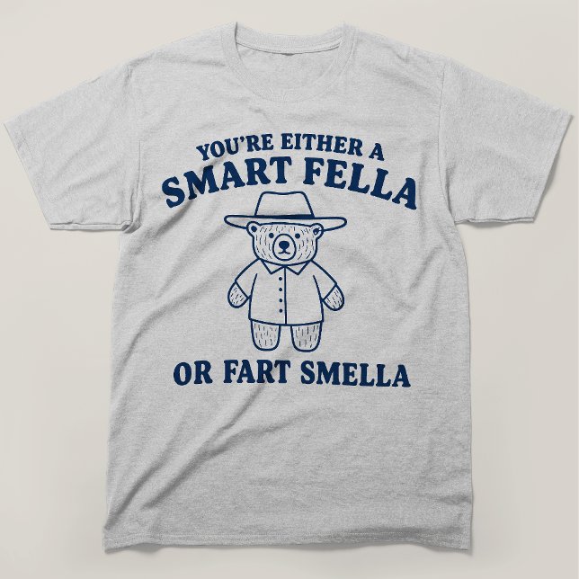Entweder bist du ein schlauer Kerl oder ein Furz-S T-Shirt (Von Creator hochgeladen)