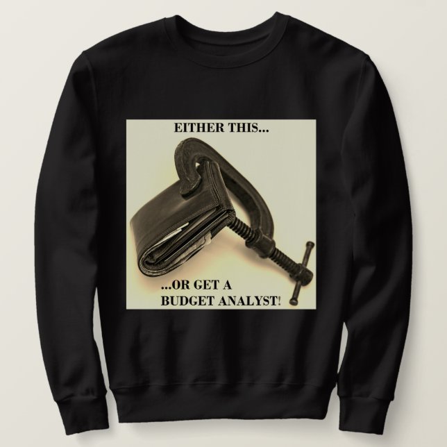 "Entweder das... oder einen Haushaltsanalytiker!" Sweatshirt (Design vorne)