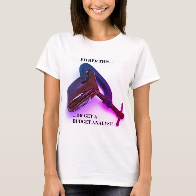 "Entweder das... oder einen Haushaltsanalytiker!" T-Shirt (Vorderseite)