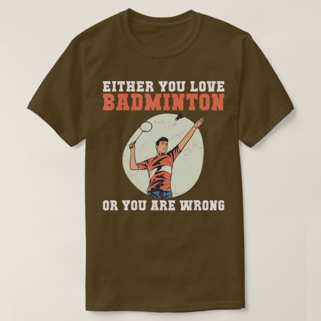 Entweder du Liebe Badminton oder du irrst dich lus T-Shirt (Design vorne)
