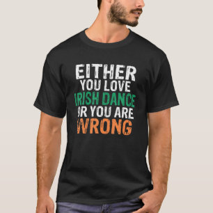 Entweder du Liebe Irish Dance oder du bist irisch T-Shirt