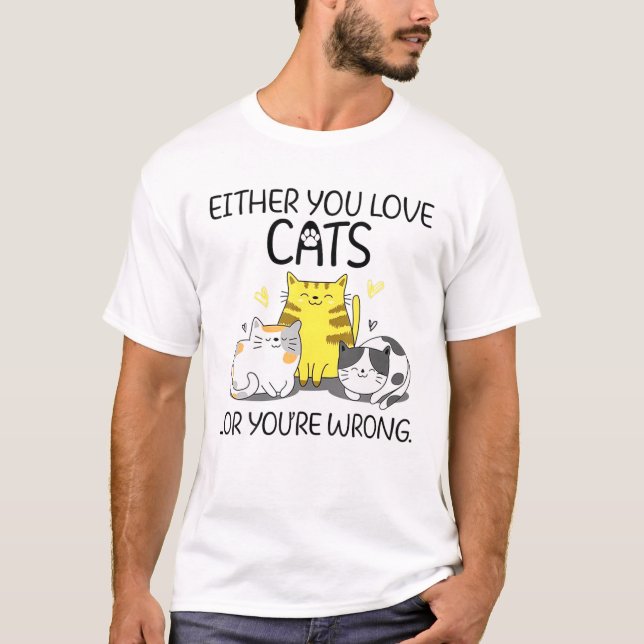 Entweder du Liebe Katzen oder du irrst dich T-Shirt (Vorderseite)
