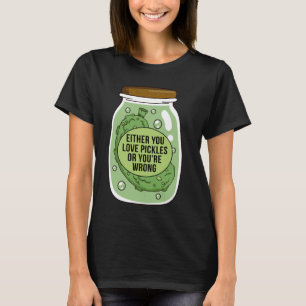 Entweder du Liebe Pickle oder du bist falsch lusti T-Shirt