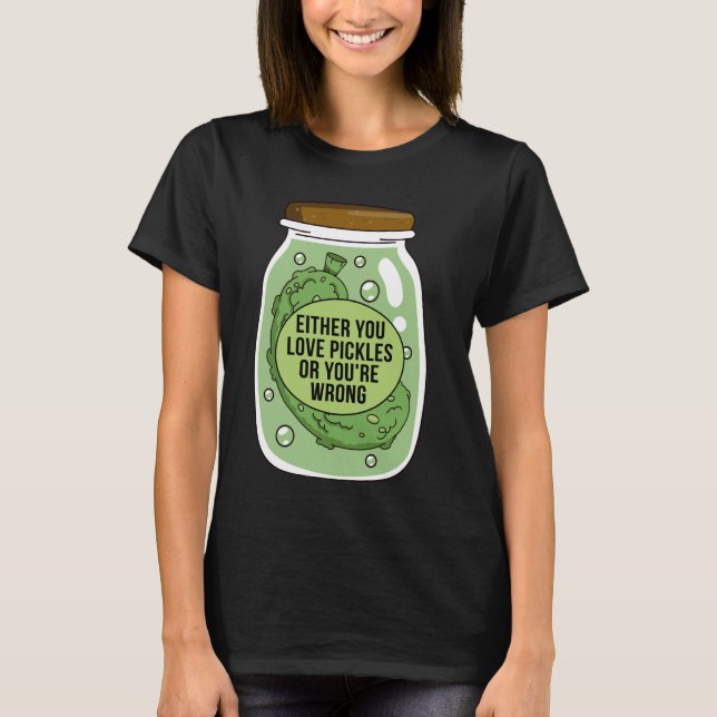 Entweder du Liebe Pickle oder du bist falsch lusti T-Shirt (Vorderseite)