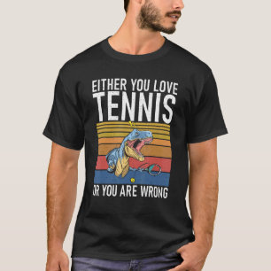 Entweder du Liebe Tennis oder du bist falsch Dino T-Shirt