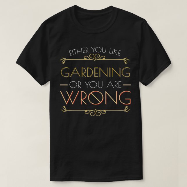 Entweder du magst Gartenarbeit oder du irrst dich T-Shirt (Design vorne)