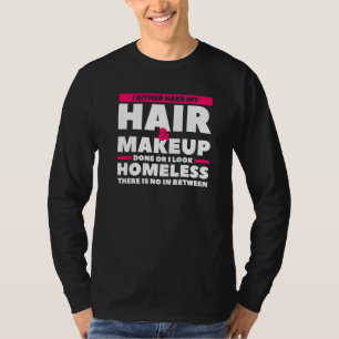 Entweder lasse ich mir die Haare machen und schmin T-Shirt