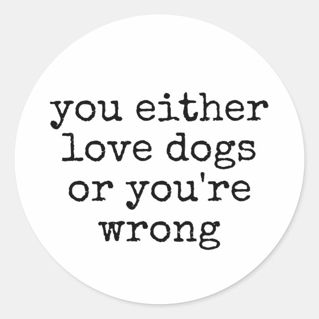 Entweder Liebe Hunde Funny Dog Lover Runder Aufkleber (Vorderseite)