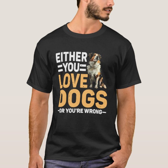 Entweder liebst du Hunde oder du bist ein falscher T-Shirt (Vorderseite)
