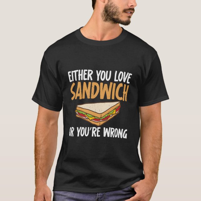 Entweder liebst du Sandwich oder du bist das falsc T-Shirt (Vorderseite)