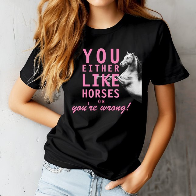 Entweder magst du Pferde oder du irrst dich! T-Shirt (You Either Like Horses or You're Wrong! T-Shirt pink)