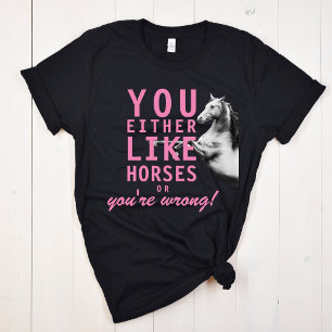 Entweder magst du Pferde oder du liegst falsch! T-Shirt