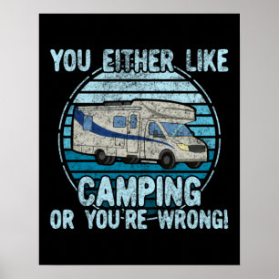 Entweder mögen Sie Camping oder Sie haben Unrecht! Poster