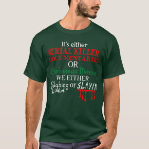 Entweder Serienmörder-Dokumentationen oder Weihnac T-Shirt