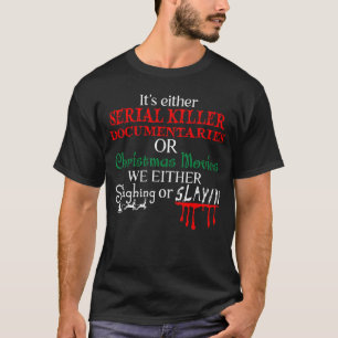 Entweder Serienmörder-Dokumentationen oder Weihnac T-Shirt