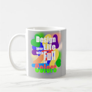 Entwerfen Sie das Leben mit vollen Farben  Kaffeetasse