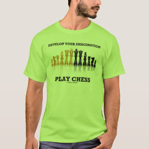 Entwickeln Sie Ihre Vorstellungskraft Schach T-Shirt