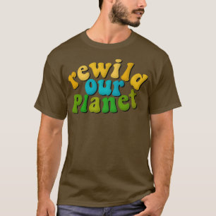 Entwildern Sie unsere globale Umweltverteidigung T-Shirt
