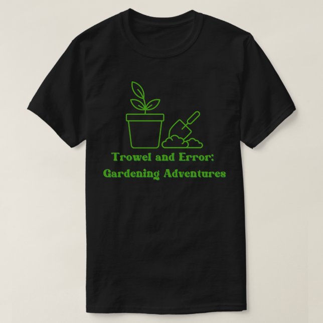 Entwurf des Trowel Error Gardens T-Shirt (Design vorne)