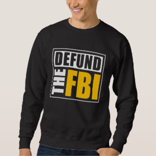 Entzieht dem FBI die Finanzierung Sweatshirt