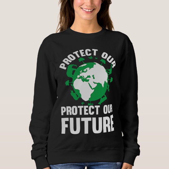 Environment Earth Day Protect Our Earth Protect Ou Sweatshirt (Vorderseite)