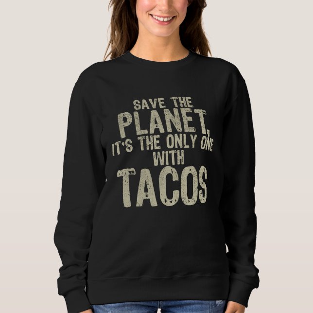 Environment Save The Planet Mexican Food Tacos Sweatshirt (Vorderseite)
