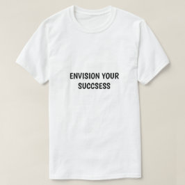 Envision Your Success Motivational T-Shirt