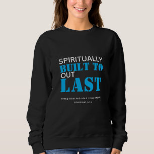 Ephesianer 6 SPIRITUELL GEBAUT ZU OUTLAST Christli Sweatshirt