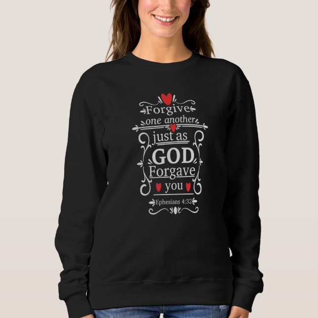 Ephesians 432 Forgive One Another Just As God Forg Sweatshirt (Vorderseite)