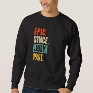 Epic Seit Juli 1961 61 Jahre 61 61. Geburtstag Sweatshirt