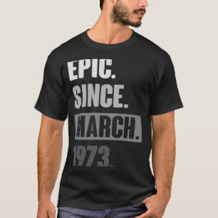 Epic Seit März 1973 Geburtstag 50. Dekoration T-Shirt