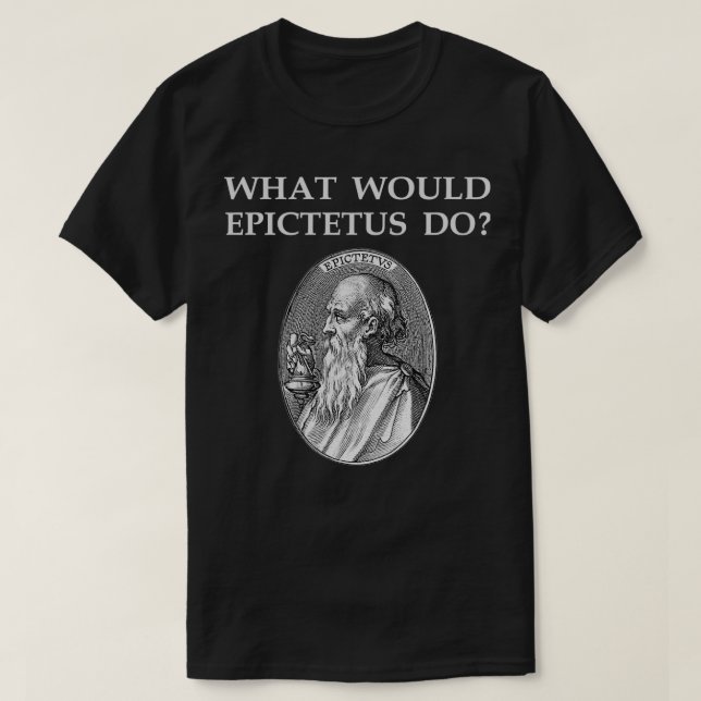 Epictetus Stoic Philosopher Stoicism Zitat WAS T-Shirt (Design vorne)