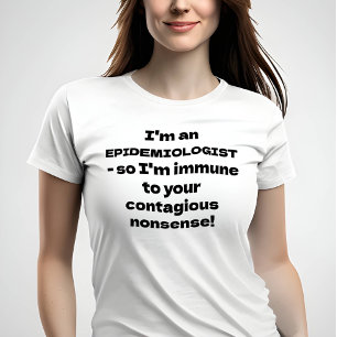 Epidemiologe - Immunität gegen Ihren Unsinn T-Shirt